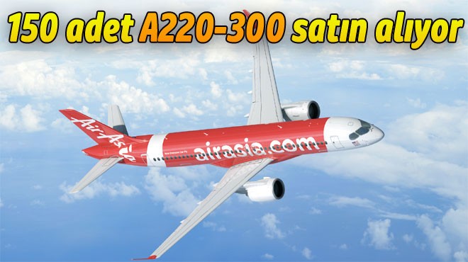 AIRASIA’DAN REKOR A220 SİPARİŞİ