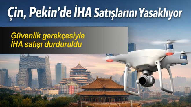 PEKİN’DE DRONE SATIŞINA YASAK